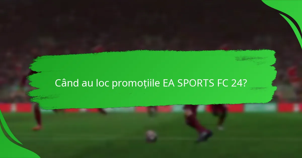 Când au loc promoțiile EA SPORTS FC 24?