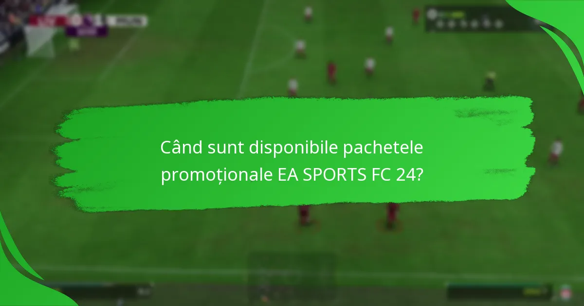 Ce obiecte speciale sunt disponibile în pachetele promoționale EA SPORTS FC 24?