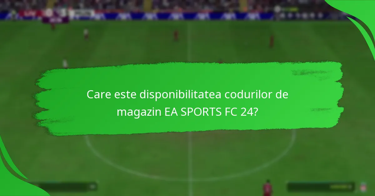 Ce platforme suportă codurile de magazin EA SPORTS FC 24?