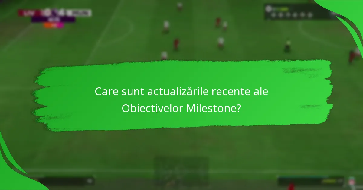 Ce recompense pot câștiga din Obiectivele Milestone?