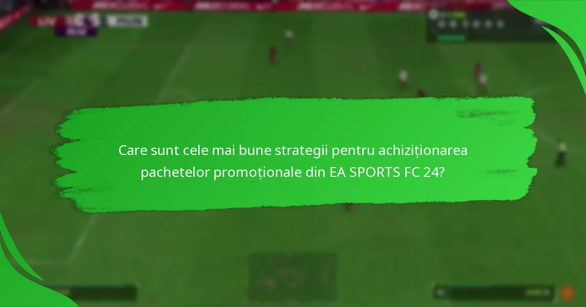 Când sunt disponibile pachetele promoționale din EA SPORTS FC 24?