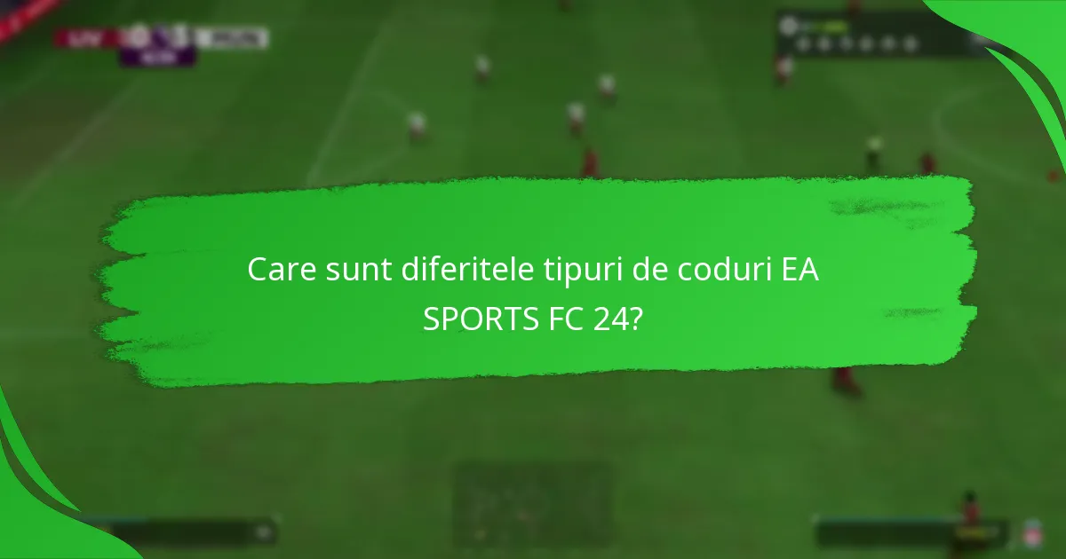 Cum diferă codurile EA SPORTS FC 24 între ele?