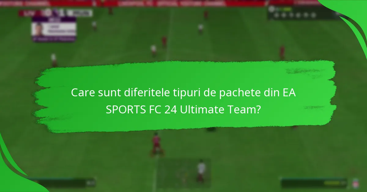 Când sunt disponibile pachetele din EA SPORTS FC 24 Ultimate Team?