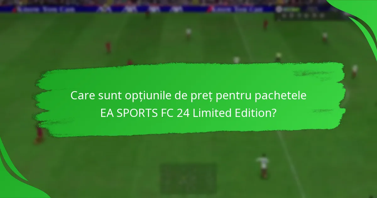 Cum poți revendica pachetele EA SPORTS FC 24 Limited Edition?