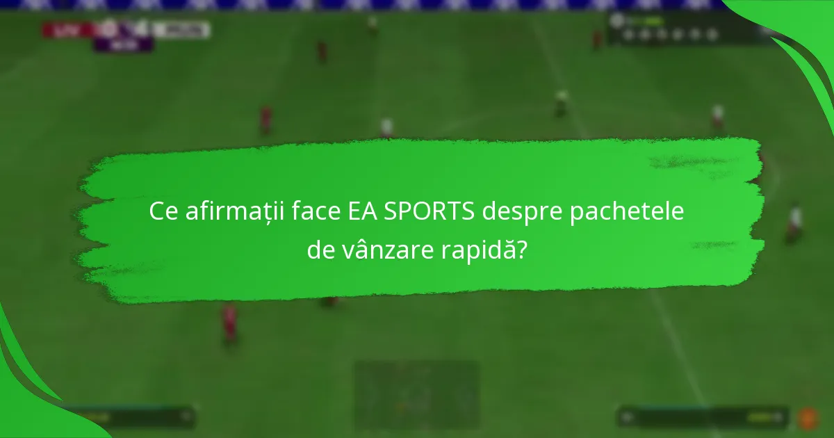 Ce afirmații face EA SPORTS despre pachetele de vânzare rapidă?