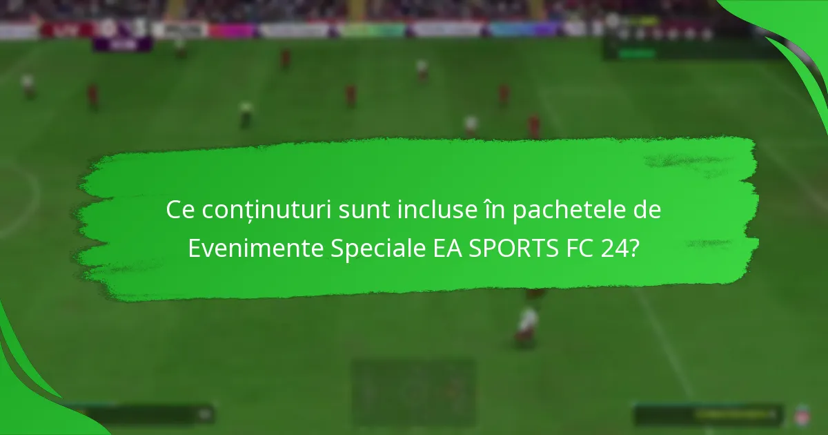 Cum să evaluezi valoarea Pachetelor de Evenimente Speciale EA SPORTS FC 24?