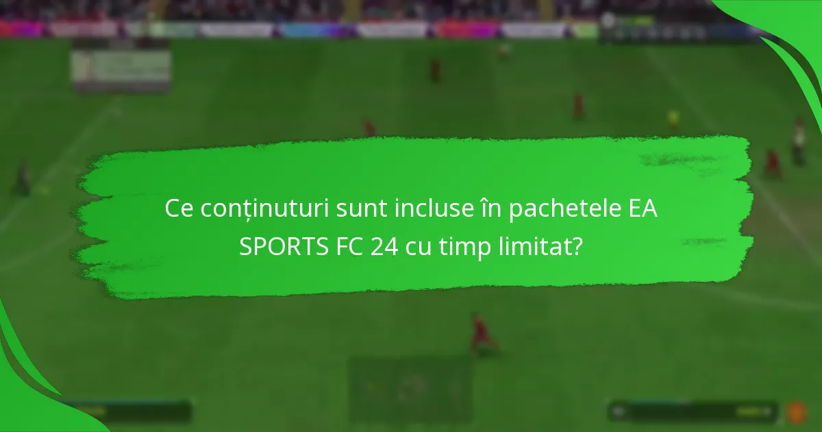 Cum pot jucătorii să revendice pachetele EA SPORTS FC 24 cu timp limitat?
