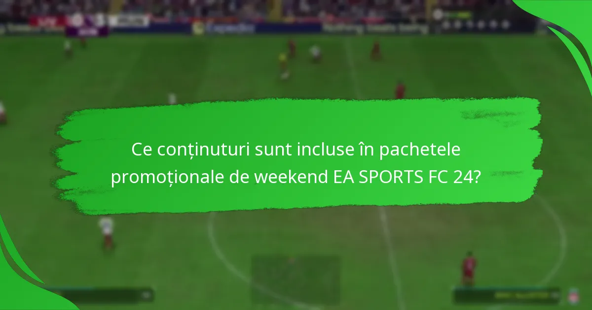 Care sunt detaliile de preț pentru pachetele promoționale de weekend EA SPORTS FC 24?