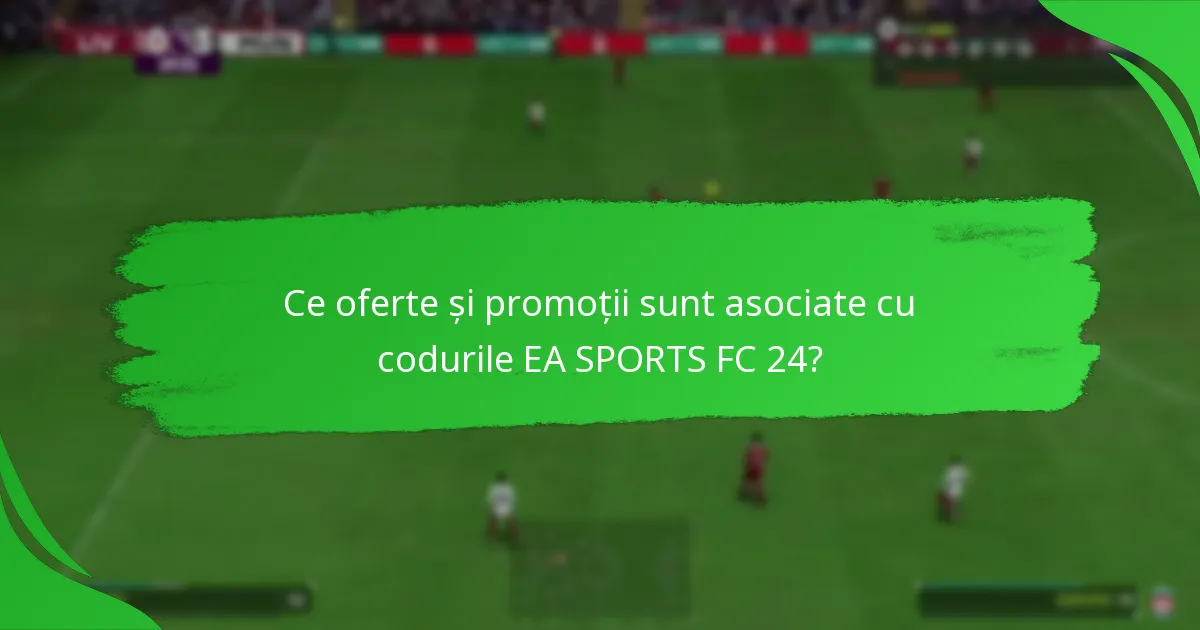 Ce platforme suportă codurile EA SPORTS FC 24 cu durată limitată?