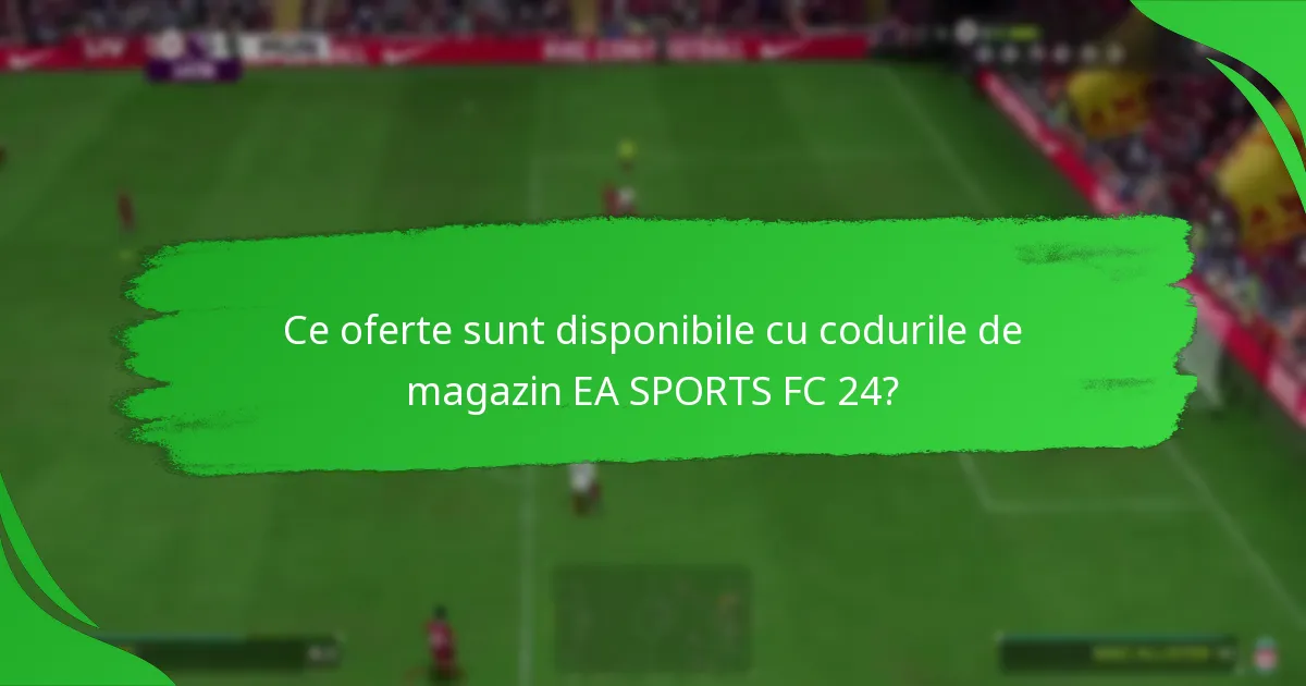 Cum să valorifici codurile de magazin EA SPORTS FC 24?