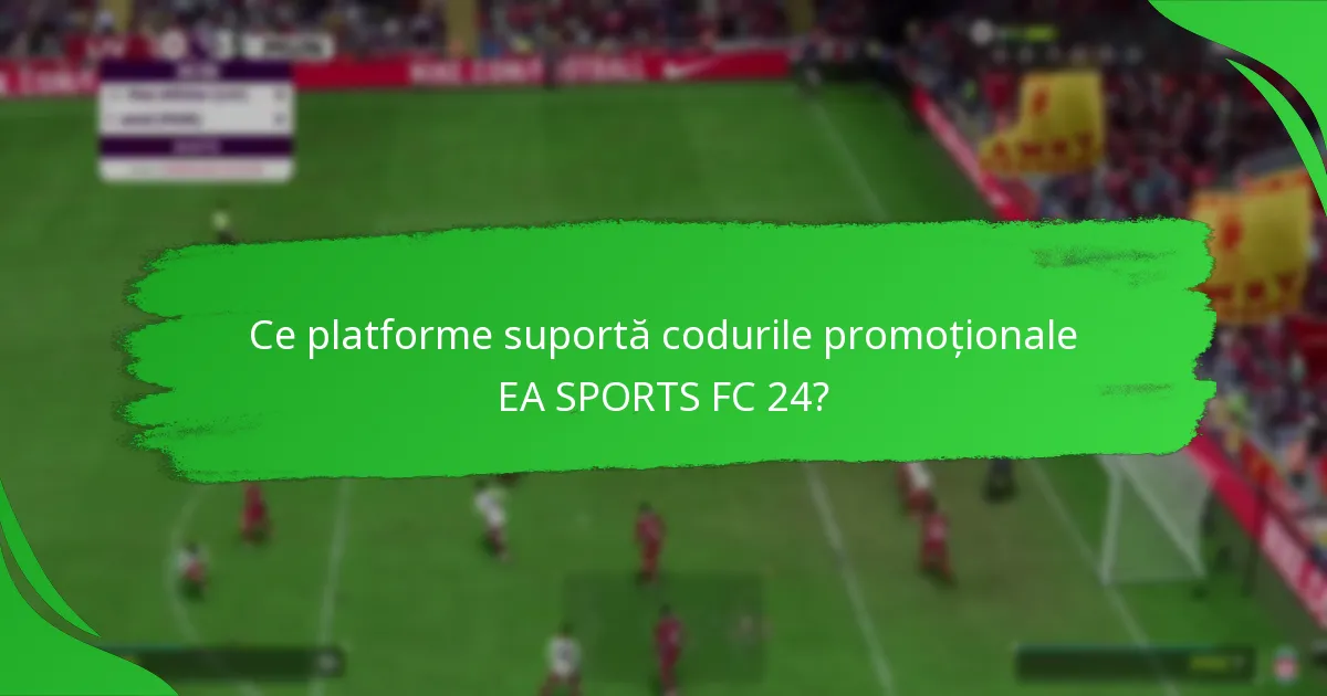 Ce platforme suportă codurile promoționale EA SPORTS FC 24?