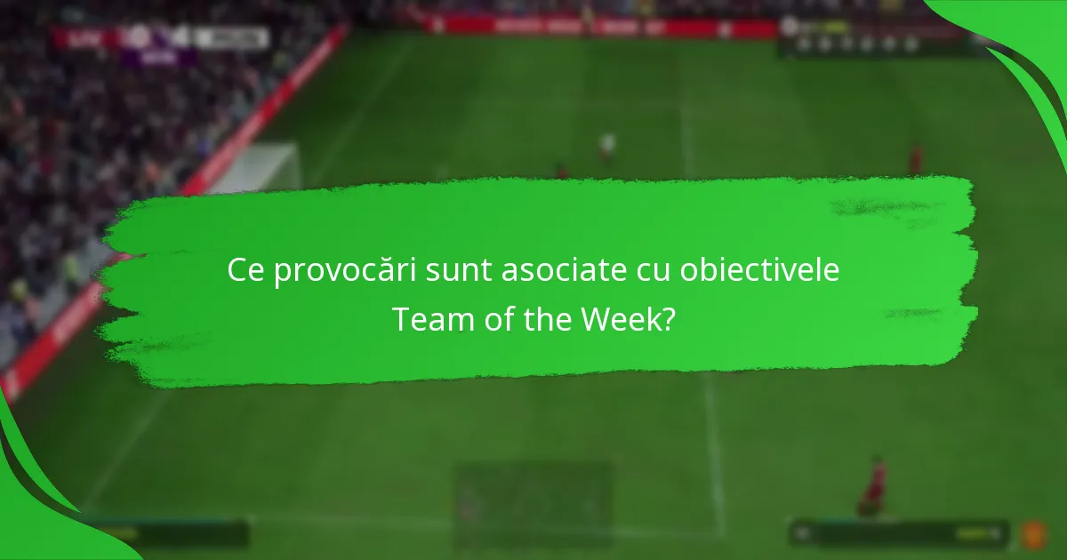 Ce recompense pot câștiga jucătorii din obiectivele Team of the Week?