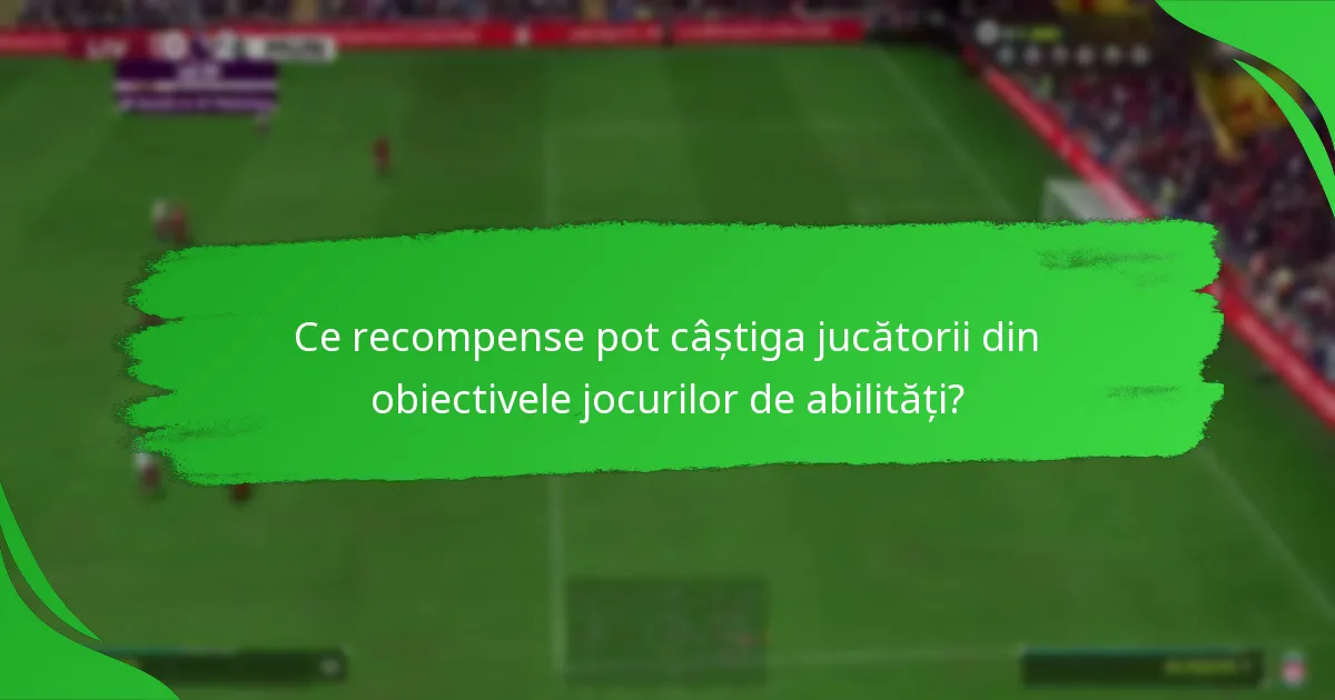 Ce articole pentru jucători pot fi obținute prin jocurile de abilități?