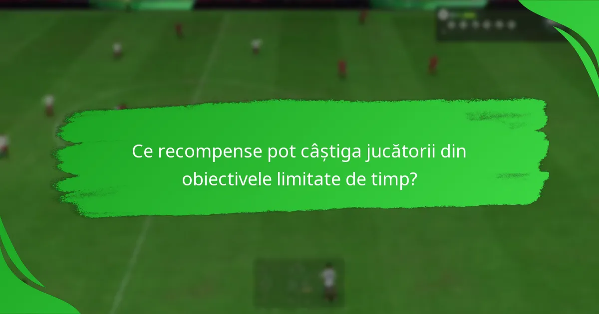 Ce articole pentru jucători sunt asociate cu obiectivele limitate de timp?