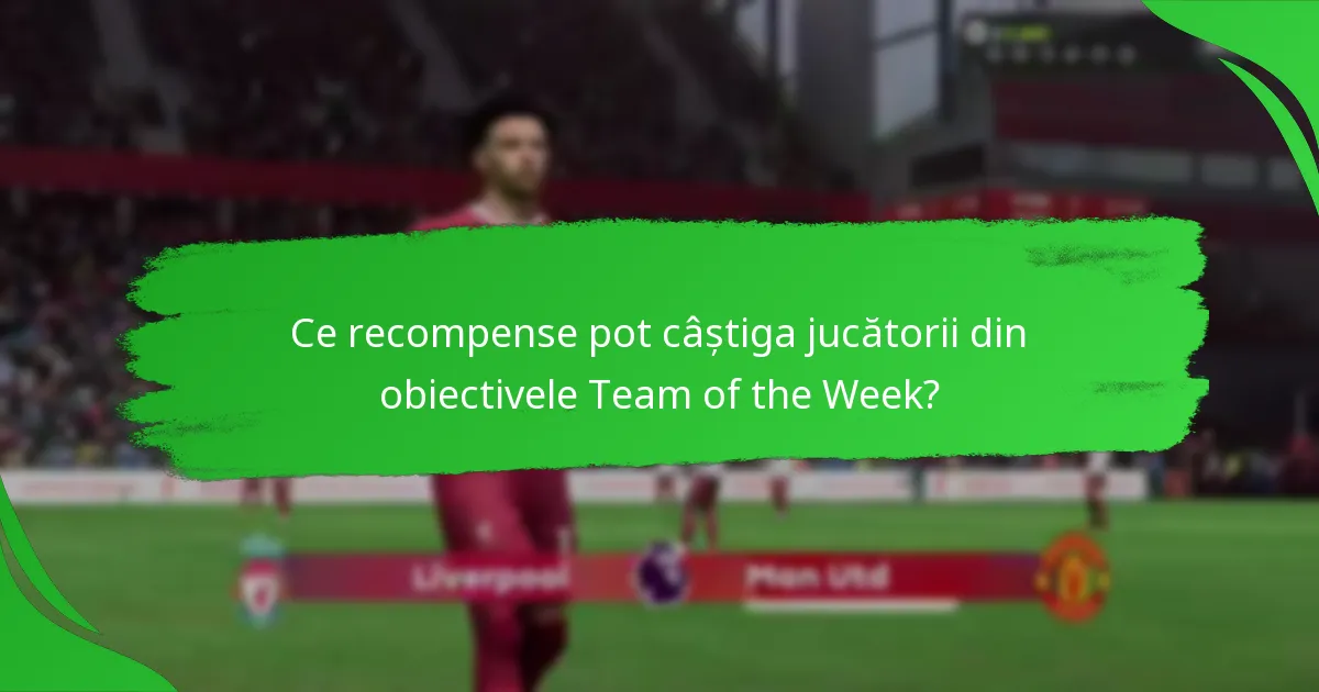 Ce articole de jucători sunt prezentate în Team of the Week actual?
