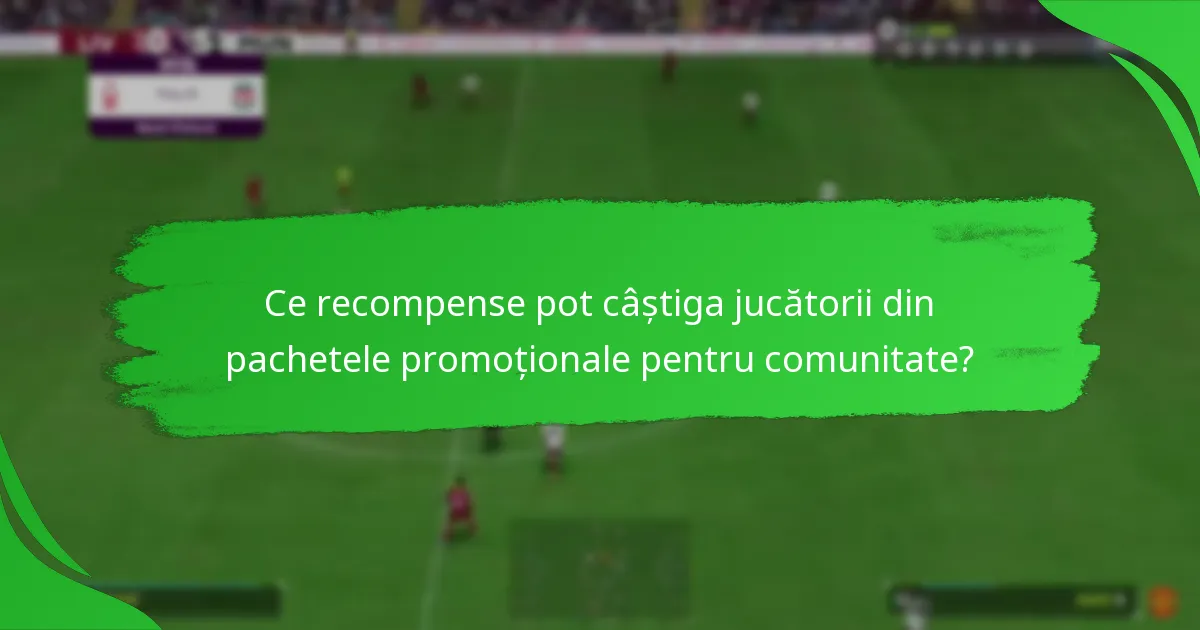 Cum pot jucătorii să participe la pachetele promoționale pentru comunitatea EA SPORTS FC 24?