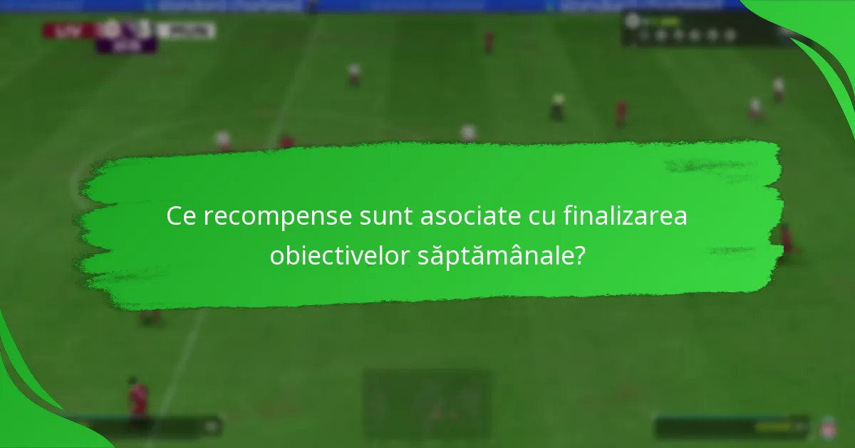 Ce recompense sunt asociate cu finalizarea obiectivelor săptămânale?