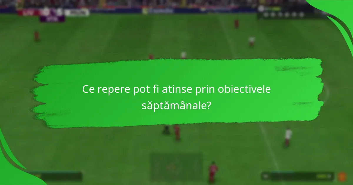 Ce provocări întâmpină jucătorii când finalizează obiectivele săptămânale?