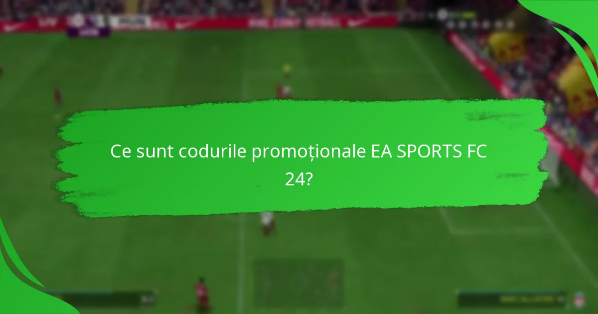 Care sunt diferitele tipuri de coduri promoționale EA SPORTS FC 24?