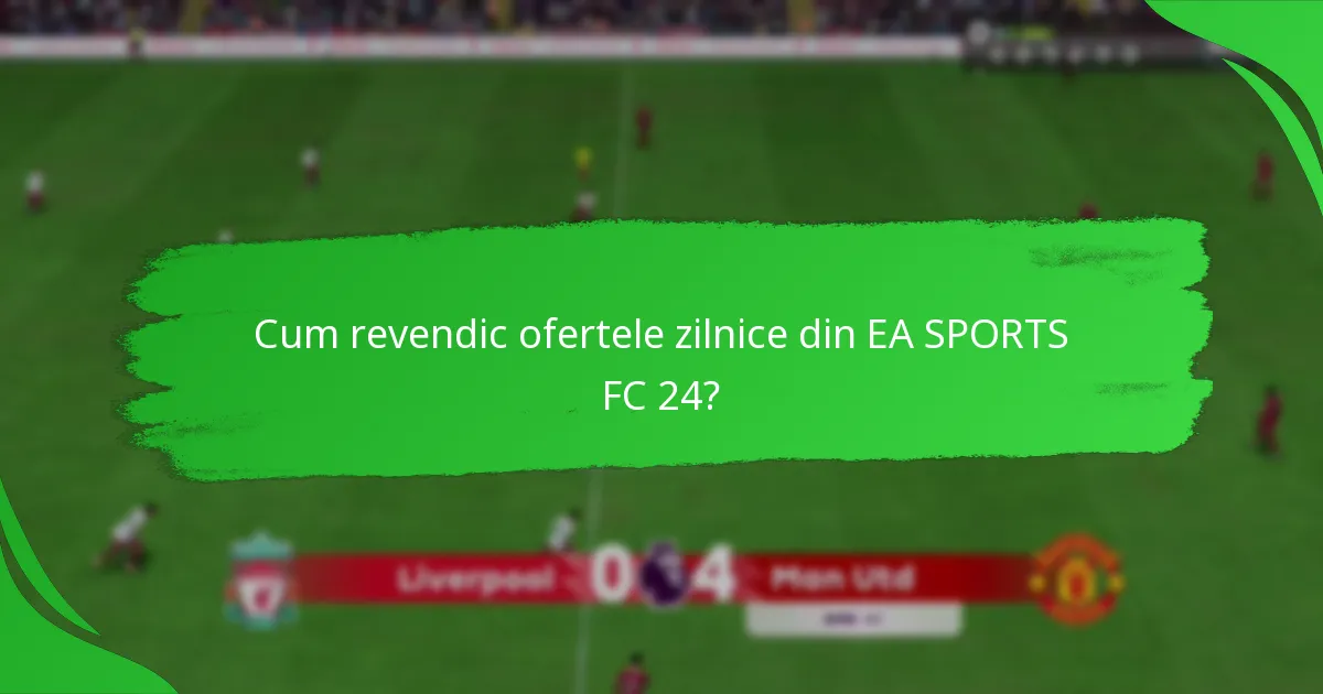 Care sunt riscurile asociate cu ofertele zilnice din EA SPORTS FC 24?