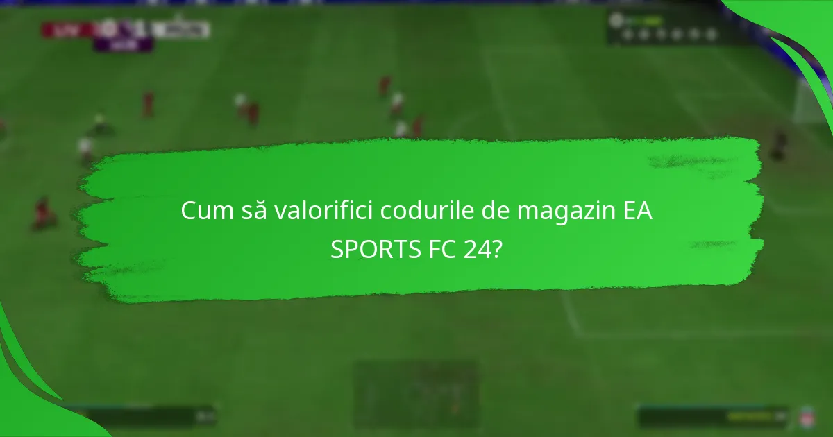 Cum se compară codurile de magazin EA SPORTS FC 24 între retaileri?